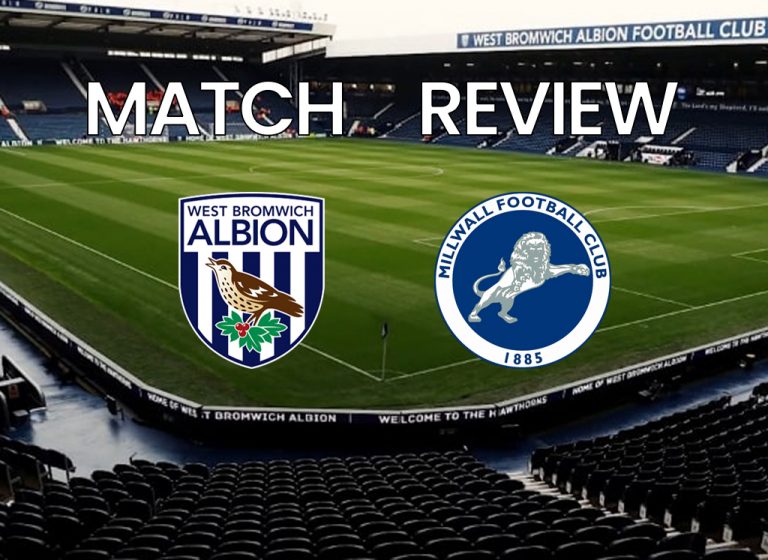 West Brom 00 Millwall Match Review Baggies Talk All Things Albion
